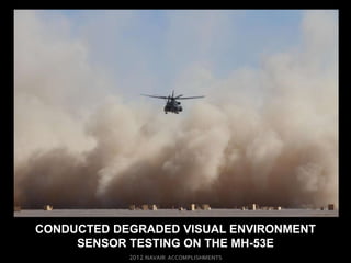 CONDUCTED DEGRADED VISUAL ENVIRONMENT
     SENSOR TESTING ON THE MH-53E
 