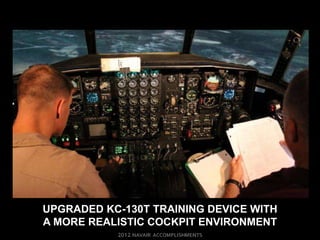 UPGRADED KC-130T TRAINING DEVICE WITH
A MORE REALISTIC COCKPIT ENVIRONMENT
 