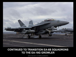 CONTINUED TO TRANSITION EA-6B SQUADRONS
        TO THE EA-18G GROWLER
 