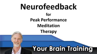 Neurofeedback
for

Peak Performance
Meditation
Therapy

 