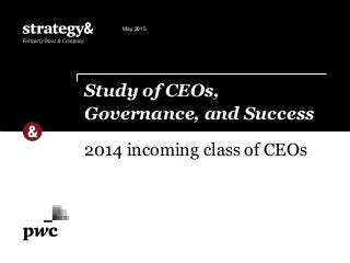 2014 incoming class of CEOs
Study of CEOs,
Governance, and Success
May 2015
 