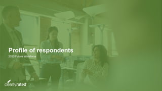 Profile of respondents
2020 Future Workforce
 