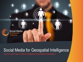 Social Media
       for Geospatial
       Intelligence




Social Media for Geospatial Intelligence
Current and Future Tools for Mapping Social Media Information
 