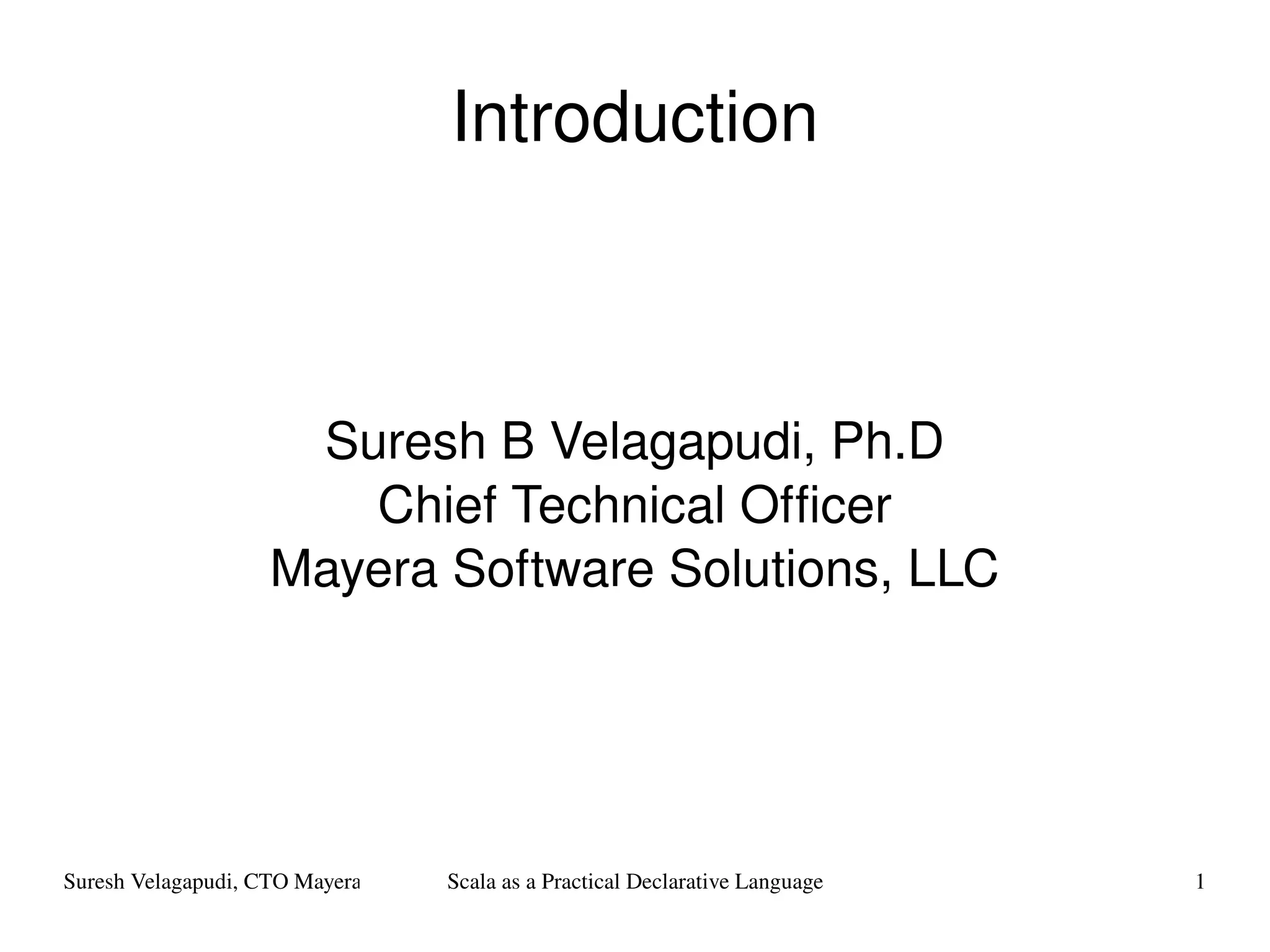 Introduction Suresh B Velagapudi, Ph.D Chief Technical Officer Mayera Software Solutions, LLC 