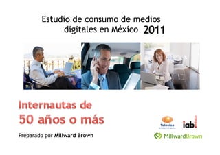 Estudio de consumo de medios
             digitales en México 2011




Preparado por Millward Brown
 
