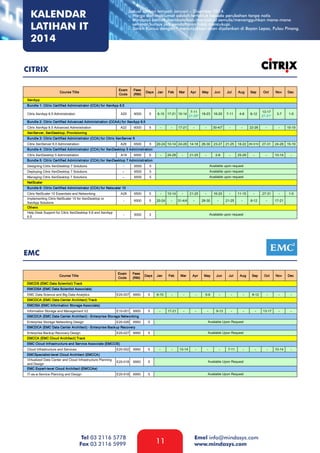 KALENDAR
LATIHAN IT
2014

Jadual latihan tempoh Januari – Disember 2014.
- Harga dan maklumat adalah tertakluk kepada perubahan tanpa notis
- Mindasys berhak membatalkan/menjadual semula/menangguhkan mana-mana
seminar/kursus jika pendaftaran tidak mencukupi.
- Tarikh Kursus dengan * menunjukkan akan dijalankan di Bayan Lepas, Pulau Pinang.

CITRIX

EMC

Tel 03 2116 5778
Fax 03 2116 5999

11

Emel info@mindasys.com
www.mindasys.com

 