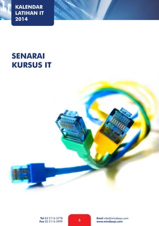 KALENDAR
LATIHAN IT
2014

SENARAI
KURSUS IT

Tel 03 2116 5778
Fax 03 2116 5999

6

Emel info@mindasys.com
www.mindasys.com

 