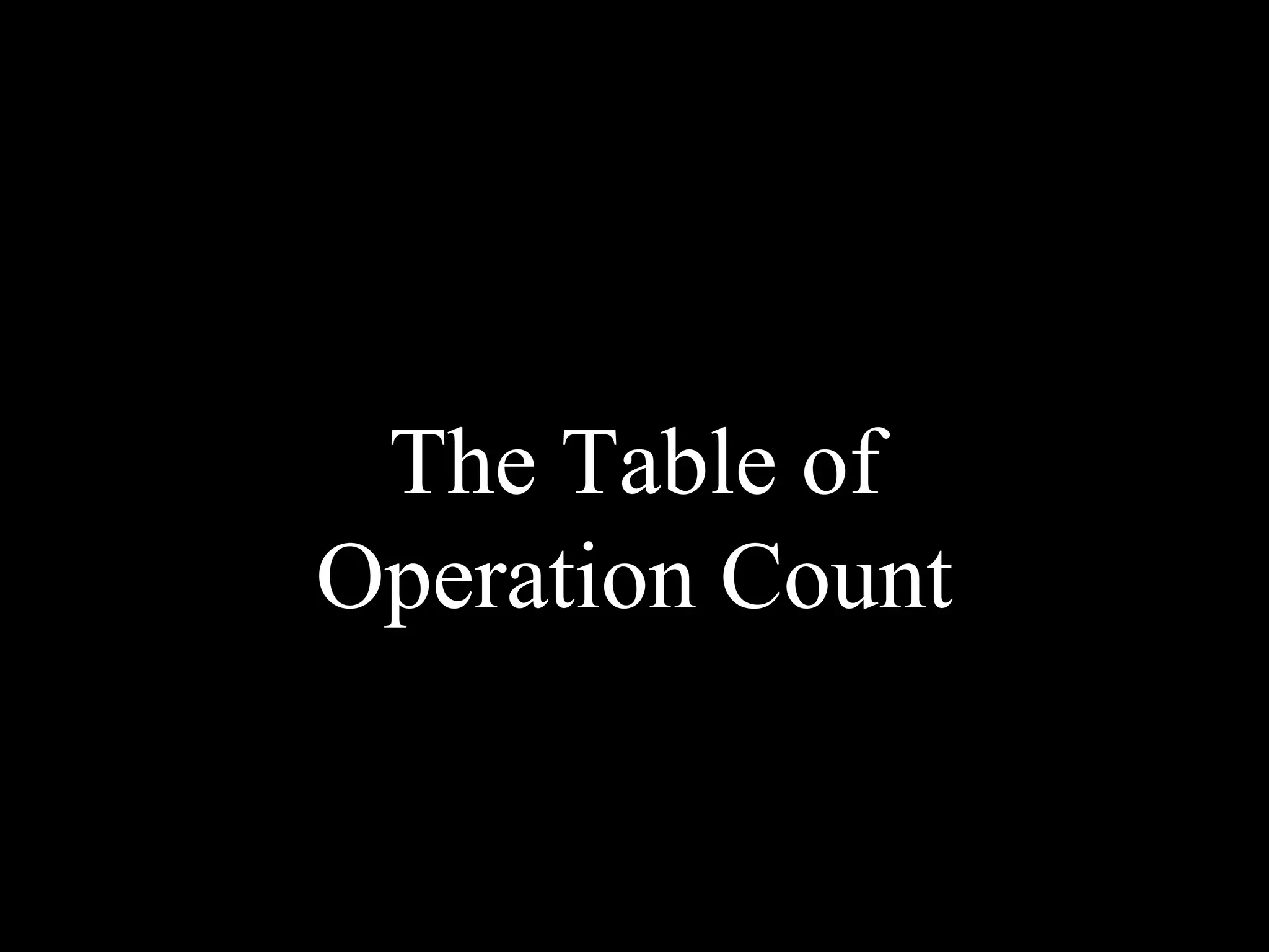 The Table of
Operation Count
 