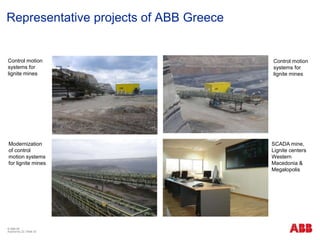 © ABB ΑΕ
Αύγουστος 22 | Slide 32
Representative projects of ABB Greece
Modernization
of control
motion systems
for lignite mines
Control motion
systems for
lignite mines
SCADA mine,
Lignite centers
Western
Macedonia &
Megalopolis
Control motion
systems for
lignite mines
 