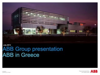 © ABB ΑΕ
Αύγουστος 22 | Slide 1
ΑΒΒ Group presentation
ΑΒΒ in Greece
July 2013
 