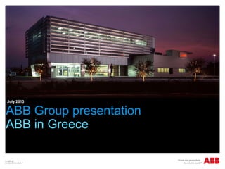 © ABB ΑΕ
24 Μαϊ 2015 | Slide 1
ΑΒΒ Group presentation
ΑΒΒ in Greece
July 2013
 