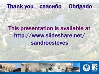 Thank you спасибо Obrigado
This presentation is available at
http://www.slideshare.net/
sandroesteves
 