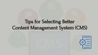 Tips for Selecting Better Content Management System