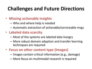 Challenges and Future Directions
• Missing actionable insights
– Who and where help is needed
– Automatic extraction of ac...