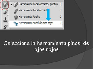 Seleccione la herramienta pincel de
             ojos rojos
 
