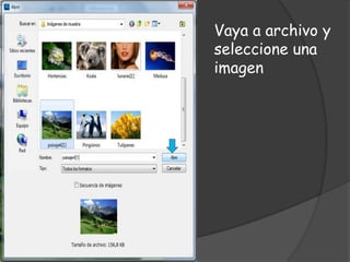 Vaya a archivo y
seleccione una
imagen
 