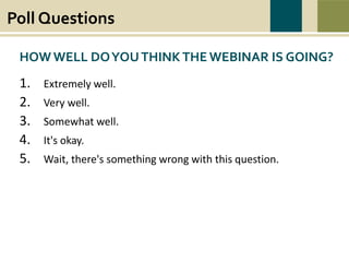 Poll Questions
War causes wounds and suffering that last beyond the battlefield. Swords to Plowshares’
mission is to heal the wounds of war, to restore dignity, hope, and self-sufficiency to all
veterans in need, and to prevent and end homelessness and poverty among veterans.
HOW WELL DOYOUTHINKTHE WEBINAR IS GOING?
1. Extremely well.
2. Very well.
3. Somewhat well.
4. It's okay.
5. Wait, there's something wrong with this question.
 