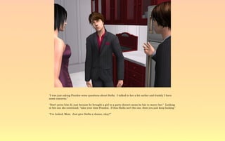 “I was just asking Frankie some questions about Stella. I talked to her a bit earlier and frankly I have
some concerns.”

“Don't press him Al, just because he brought a girl to a party doesn't mean he has to marry her.” Looking
at her son she continued, “take your time Frankie. If this Stella isn't the one, then you just keep looking.”

“I've looked, Mom. Just give Stella a chance, okay?”
 