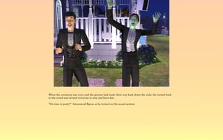 When the ceremony was over, and the grooms had made their way back down the aisle; the turned back
to the crowd and invited everyone to stay and have fun.

“It's time to party!” Announced Egeus as he turned on the sound system.
 