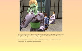 But it hadn't been her father. Emilia's grin had turned to a frown when she heard the voice on the other
end of the line. “Ms Summerdream, I need you to report to my office in thirty minutes. I received
something today and I have some questions for you.”

“Mr. Barthelet! If there's a problem with our project, the team is here now we...” Emilia stammered

“Not the team, You. Half an hour Ms Summerdream.”
 