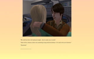 “We could test drive the backseat tonight. Just to make sure it works.”

“Yeah it'd be a shame is there was something wrong with the backseat. It's vital to the car's function.”

“Absolutely.”


~-~-~-~-~-~-~-~-~-~-~
 