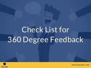 Check List for
360 Degree Feedback
www.grosum.com
 