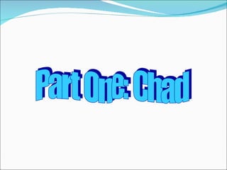 Part One: Chad 