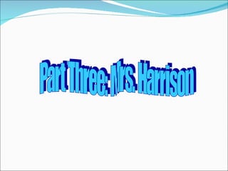 Part Three: Mrs. Harrison 