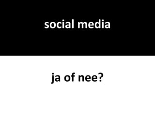 social media



 ja of nee?
 