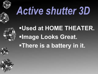 Active shutter 3D 
Used at HOME THEATER. 
Image Looks Great. 
There is a battery in it. 
 