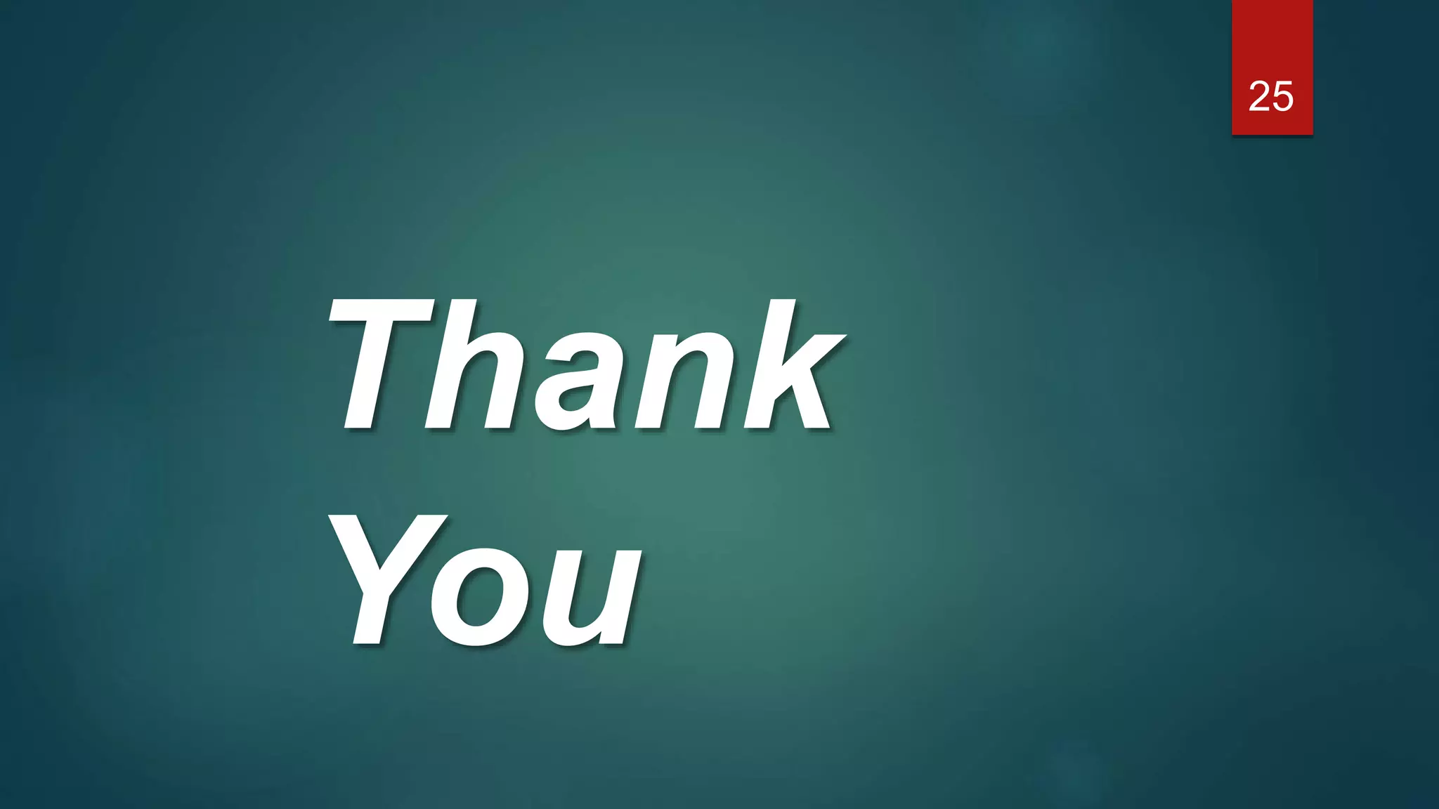 Thank
You
25
 