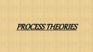 PROCESS THEORIES
 