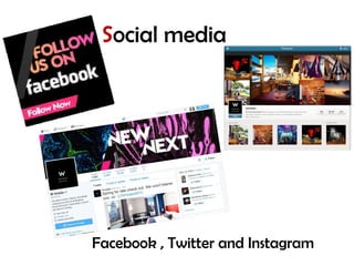Social media
Facebook , Twitter and Instagram
 