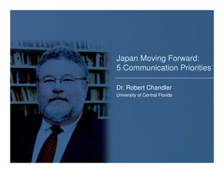 Japan Moving Forward:
Bracing for the 2010
       5 Communication Priorities
Hurricane Season
      Dr. Robert Chandler
      University of Central Florida
 