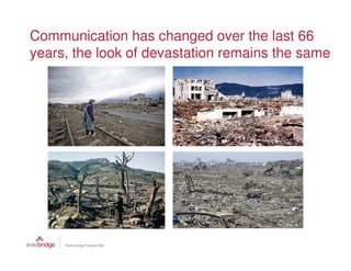 Communication has changed over the last 66
years, the look of devastation remains the same
 