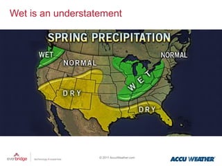 Wet is an understatement




                   © 2011 AccuWeather.com
 