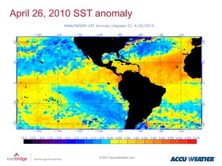 April 26, 2010 SST anomaly




                   © 2011 AccuWeather.com
 