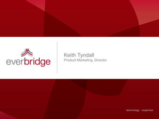 Keith Tyndall
Product Marketing, Director
 