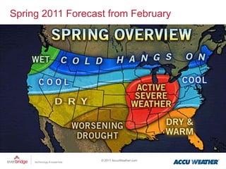 Spring 2011 Forecast from February




                   © 2011 AccuWeather.com
 