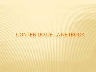 CONTENIDO DE LA NETBOOK

 