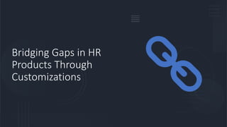 Bridging Gaps in HR
Products Through
Customizations
 