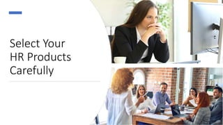Select Your
HR Products
Carefully
Select Your
HR Products
Carefully
 