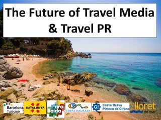 The Future of Travel Media
& Travel PR
 
