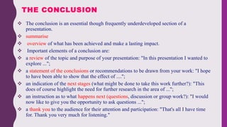  The conclusion is an essential though frequently underdeveloped section of a
presentation.
 summarise
 overview of wha...
