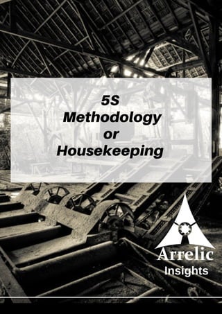 5S
Methodology
or
Housekeeping
Insights
 