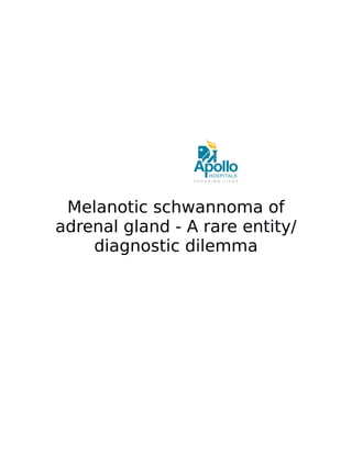 Melanotic schwannoma of
adrenal gland - A rare entity/
diagnostic dilemma
 