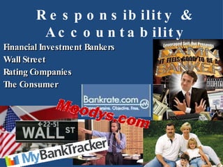 Financial Investment Bankers Wall Street Rating Companies The Consumer Responsibility & Accountability 