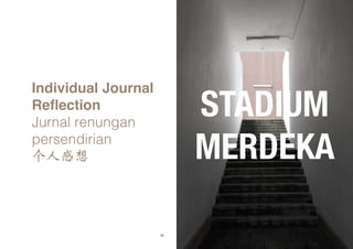 20 21
Individual Journal
Reflection
Jurnal renungan
persendirian
个人感想
STADIUM
MERDEKA
 