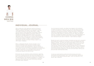 22 23
CHONG
WEN BIN
0327442
INDIVIDUAL JOURNAL
During the visit, we carried out some conversation regarding
to how this building being built and what had happened in the
past. It has significance as the site of the formal declaration
of independence of the Federation of Malaya on 31 August 1957.
This is an important day for all the Malaysians to remember,
regarding to the culture and history, and how we develop
and shape today’s Malaysia.and shape today’s Malaysia.
After visiting one of the significant historical building in
Malaysia, Stadium Merdeka with my fellow group mates,
I was impressed by the design of the stadium. It was the
first modern building of the new nation back in 1950s,
and the stadium is well-maintained. Undoubtedly, Stadium
Merdeka received the UNESCO Asia-Pacific Award for
excellent for heritage conservation owing to its culturalexcellent for heritage conservation owing to its cultural
significance and embodiment of a unique independence
declaration event. From this point, we learnt how important
is we as the children of Malaysia, conserving and protecting
our heritage buildings in order to remain the original
appearance, shining in the heart of Kuala Lumpur or any
other states in Malaysia.
When our Malaysian Studies’ lecturer provides a list of
historical buildings for this site visit, we made a quick
decision to choose Stadium Merdeka. It was not difficult
to tell that we were truly amazed by the aspects of historical
and cultural, but also how it being conserved by the government.
Heritage conservation is not only government’s job, we as
a nation’s citizen, we are responsible to conserve thea nation’s citizen, we are responsible to conserve the
building with passion and loves as well.
Besides the terrific historical building, fortunately we have such a wonderful
group mates who showed up on the site on time, fully prepared with their
research findings. I did learn from other group mates in terms of the time
management and research skills. Some people utilized the sources from
the campus library, and some did their research on the internet or
interview their friends and family. All group members are very cooperative
and responsible on their tasks. We helped each other in terms of researchand responsible on their tasks. We helped each other in terms of research
and ensure everyone was on the right track. We did spend some times to
brief the group before departing to the site via social media, making sure
everyone was understood their tasks.
To sum up, we did spend a quality time with the group and visit a
fascinating historical building. I wish I could have another opportunity
by chance to visit Stadium Merdeka again, recall the memories of the
golden age of Malaysia.
As an architecture student, we always encouraged by the professors
to explore the world as much as we can, and use the ‘eyes of architect’
to see the architecture in different perspectives. Stadium Merdeka was
designed by an American architect. He was a key figure in Southeast
Asian post-independence architecture. Modern architecture in Malaysia
did not have huge impact or influences at that time. When the stadium
was built, it brought the capital to the modern era, a contrast between oldwas built, it brought the capital to the modern era, a contrast between old
and new architecture styles and designs were emerging in Malaysia. I
also impressed by the used of materials. It was simple yet elegant.
 