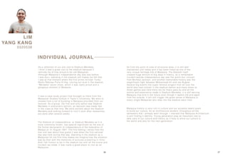 26 27
LIM
YANG KANG
0320538
INDIVIDUAL JOURNAL
The Stadium of independence, or Stadium Merdeka as it is
more commonly known, has special significant as the site of
the formal declaration of independence of the federation of
Malaya on 31 August 1957. The first feeling i sense from the
site visit was about how grand it was when the first national
day was held during that day. Standing in the stadium as a
Malaysian for the first time makes me imagine how the situationMalaysian for the first time makes me imagine how the situation
was by then with the memories of pictures projecting in mind.
And i felt honour to be in the stadium too with all the scene and
incident we made, it was really a great place to visit as an
Malaysian.
As a reflection of our site visit to Stadium Merdeka,
i think it was a great visit to the stadium because it
reminds me of how proud to be call Malaysian.
Although Malaysia’s independence day was way before
I was born, standing in the stadium still makes me felt that
I was at that moment where the first prime minister Tunku
Abdul Rahman Putra Al-Haj, voicing out loud in the stadiumAbdul Rahman Putra Al-Haj, voicing out loud in the stadium
“Merdeka” seven times, which it was really proud and a
gorgeous moment of Malaysia.
It was a case study project that brought us there from the
Malaysian Studies module in Taylor’s University. We were to
choose from a list of building in Malaysia provided from our
lecturer. As a group, the first and only option was Stadium
Merdeka in everyone’s opinion, so decision was made fast
in the class at that time. We were excited about the Stadium
Merdeka and looking forward to visit it soon after researchesMerdeka and looking forward to visit it soon after researches
are done after several weeks.
Malaysia history is very rich in culture and our ancestor spent years
to build our culture. As an architecture student, throughout all the
semesters that i already went through. I realised that Malaysia Architecture
is still finding it identity. Young generation play an important role to
take care of our culture and history as it help to shine our culture to
the world and also for the next generation.
As from the point of view of structurer wise, it is still well
maintained until today and it has been listed as one of the
very unique heritage site of Malaysia. The Stadium itself
created huge amount of big days in history, as a remarkable
incident beside independence day was the world tour concert
from Micheal Jackson, and another memorable history was the
magnificent fight between Mohammad Ali and Joe Bugner.magnificent fight between Mohammad Ali and Joe Bugner.
Several big events like super famous singers from all over the
world also had concert in the stadium before and many times on
Asian games was held there too.As Years pass by and all the
events and experience made in Stadium Merdeka, it is still serving
Malaysia now and in the future even though it seems old and aged
from the outside. It will still trigger the great sense of Malaysia to
every single Malaysian who step into the stadium each time.every single Malaysian who step into the stadium each time.
 